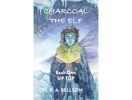 Livro Charcoal the Elf - Book One UP TOP a novel for all ages de R A Bellson (Inglês)