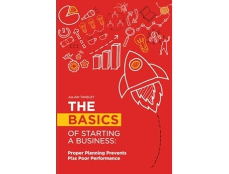 Livro The Basics of Starting a Business Proper Planning Prevents P!ss Poor Performance de Julian Tansley (Inglês)