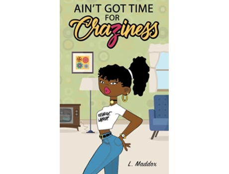 Livro Aint Got Time for Craziness de L Maddox (Inglês)