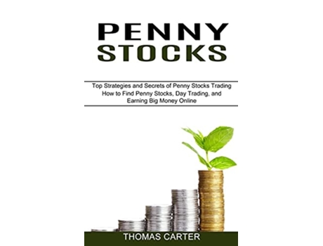Livro Penny Stocks How To Find Penny Stocks, Day Trading, And Earning Big Money Online De Thomas Carter (inglês)
