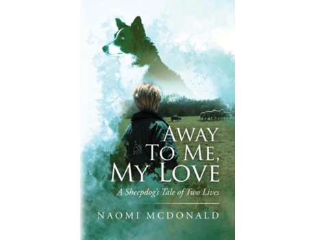 Livro Away To Me, My Love, A Sheepdogs Tale Of Two Lives de Mcdonald, Naomi et al. (Inglês)