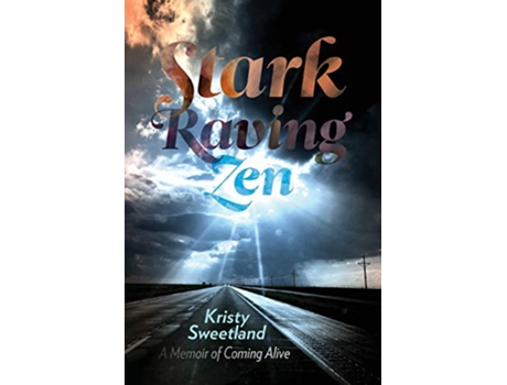 Livro Stark Raving Zen A Memoir of Coming Alive de Kristy Sweetland (Inglês)