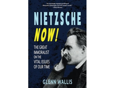 Livro Nietzsche Now! The Great Immoralist on the Vital Issues of Our Time de Glenn Wallis (Inglês)