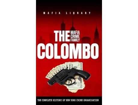 Livro The Colombo Mafia Crime Family The Complete History of a New York Criminal Organization de Mafia Library (Inglês - Capa Dura)