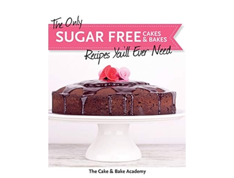Livro The Only Sugar Free Cakes Bakes Recipes Youll Ever Need de The Cake Bake Academy (Inglês)