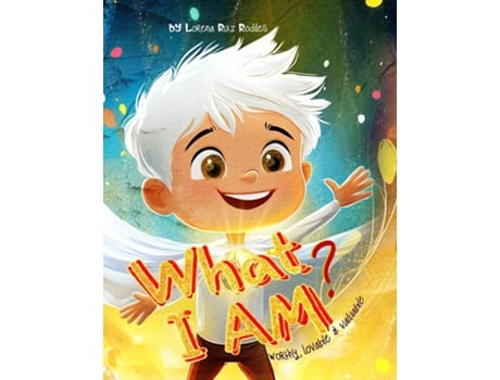 Livro What I am? Worthy, Lovable amp Valuable de Lorena Ruiz Rodiles (Inglês)