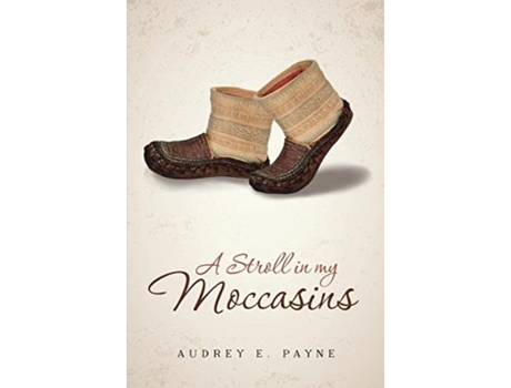 Livro A Stroll in my Moccasins: An ordinary life unfolds as not so ordinary. Audrey E Payne (Inglês)