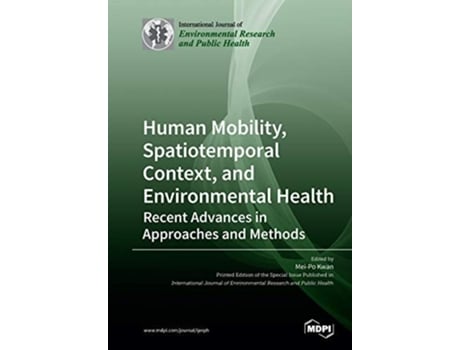 Livro Human Mobility, Spatiotemporal Context, And Environmental Health Recent Advances In Approaches And Methods De Mei-po Kwan (inglês)