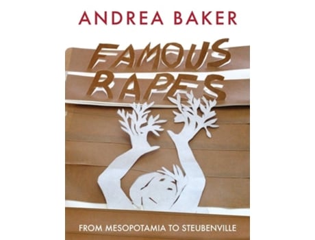 Livro Famous Rapes From Mesopotamia To Steubenville De Andrea Baker (inglês)
