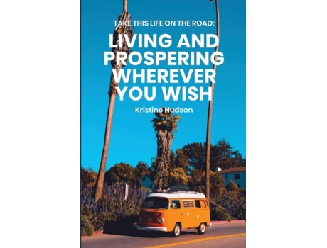 Livro Take This Life On The Road Living And Prospering Wherever You Wish De Kristine Hudson (inglês)