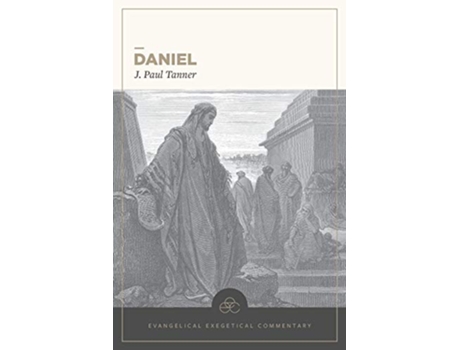 Livro Daniel Evangelical Exegetical Commentary de J Paul Tanner (Inglês - Capa Dura)