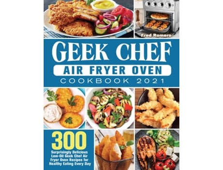 Livro Geek Chef Air Fryer Oven Cookbook 2021 De Fred Romero (inglês)