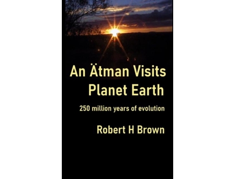Livro An Ätman Visits Planet Earth 250 Million Years Of Evolution De Robert H Brown (inglês)