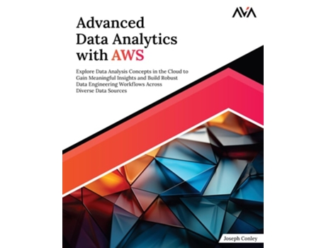Livro Advanced Data Analytics with AWS de Joseph Conley (Inglês)