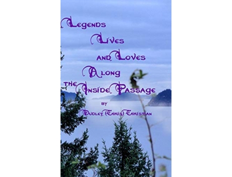 Livro Legends Lives and Loves Along the Inside Passage de Dudley Chris Christian (Inglês)