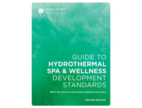 Livro Guide to Hydrothermal Spa Development Standards Global Wellness Institute (Inglês)