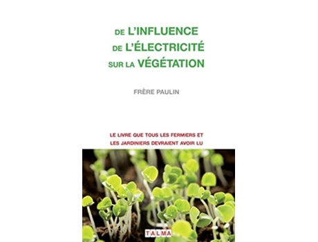 Livro De Linfluence De Lélectricité Sur La Végétation De Frere Paulin (francês)