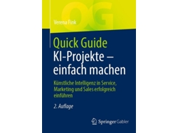 Livro Quick Guide KI-Projekte - einfach machen Künstliche Intelligenz in Service, Marketing und Sales erfolgreich einführen de Verena Fink (Alemão)