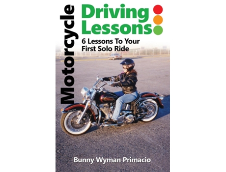 Livro Motorcycle Driving Lessons/i Never Wanted A Motorcycle 6 Lessons To Your First Solo Ride De Bunny Wyymann Primacio (inglês)