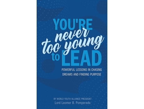 Livro You're Never Too Young To Lead: Powerful Lessons in Chasing Dreams and Finding Purpose Lord Leomer B Pomperada (Inglês)