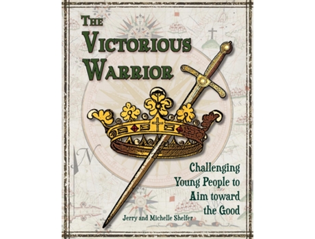 Livro The Victorious Warrior Challenging Young People to Aim toward the Good de Michelle Shelfer (Inglês)