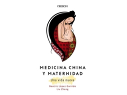 Livro Medicina China y Maternidad. Una vida nueva de Liu Zheng e Beatriz López Garrido (Espanhol)