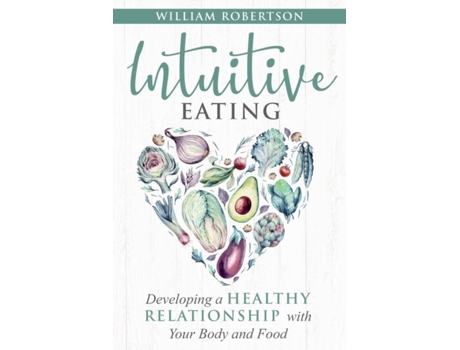Livro Intuitive Eating Developing A Healthy Relationship With Your Body And Food De William Robertson (inglês)