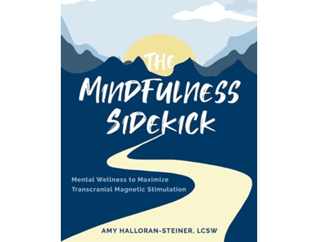 Livro The Mindfulness Sidekick Mental Wellness To Maximize Transcranial Magnetic Stimulation de Amy E Halloran-Steiner (Inglês)
