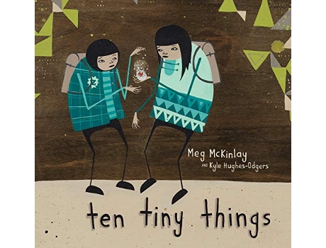 Livro Ten Tiny Things de Kyle Hughes-Odgers e Meg Mckinlay (Inglês)