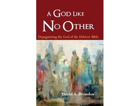 Livro A God Like No Other Depaganizing the God of the Hebrew Bible de David a Brondos (Inglês - Capa Dura)