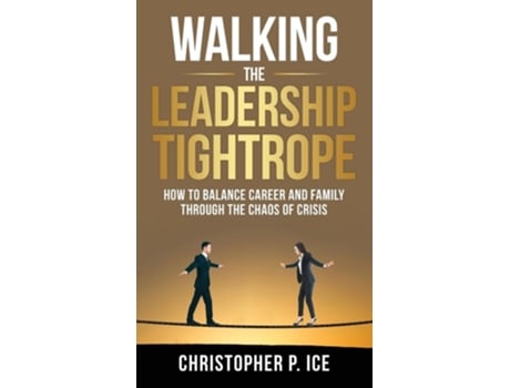 Livro Walking the Leadership Tightrope de Christopher P Ice (Inglês - Capa Dura)