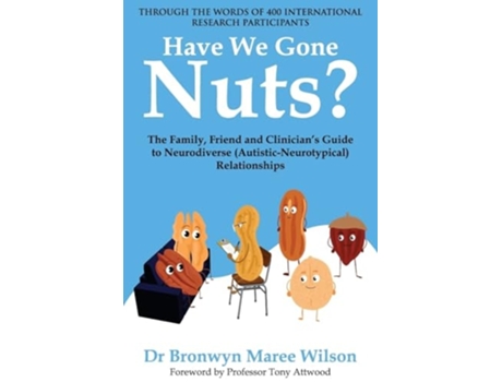 Livro Have We Gone Nuts? The Family, Friend and Clinicians Guide to Neurodiverse Relationships de Dr Bronwyn Maree Wilson (Inglês)