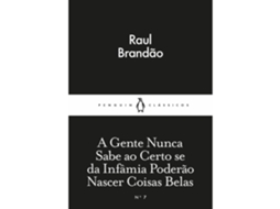 A Gente Nunca Sabe Ao Certo Se Da Infâmia Poderão Nascer Coisas Belas De Raul Brandão