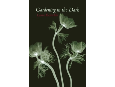 Livro Gardening in the Dark de Laura Kasischke (Inglês)