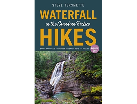 Livro Waterfall Hikes in the Canadian Rockies – Volume 1 de Steve Tersmette (Inglês)