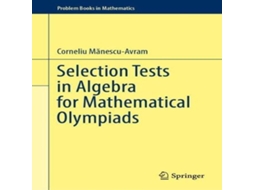 Livro Selection Tests in Algebra for Mathematical Olympiads de Corneliu Mănescu-Avram (Inglês)