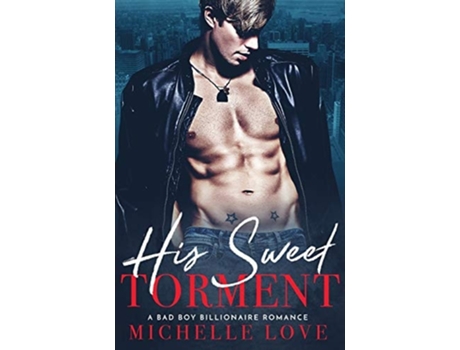 Livro His Sweet Torment A Bad Boy Billionaire Romance De Michelle Love (inglês)