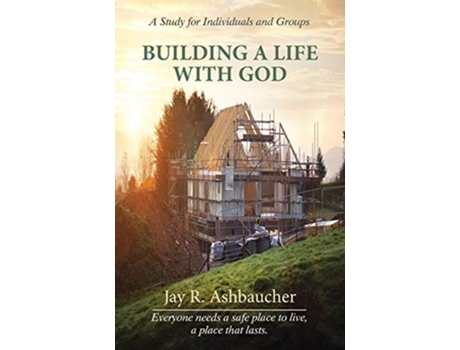 Livro Building a Life with God A Study for Individuals and Groups de Jay R Ashbaucher (Inglês)