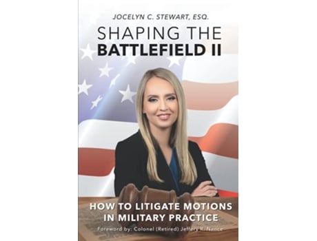 Livro Shaping The Battlefield II How To Litigate Motions in Military Practice de Jocelyn Stewart (Inglês)