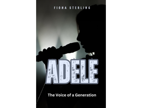 Livro Adele The Voice of a Generation de Fiona Sterling (Inglês)
