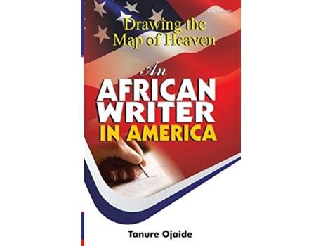 Livro Drawing The Map Of Heaven. An African Writer In America De Tanure Ojaide (inglês)