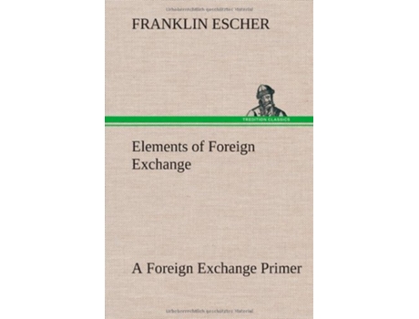 Livro Elements of Foreign Exchange A Foreign Exchange Primer de Franklin Escher (Inglês - Capa Dura)