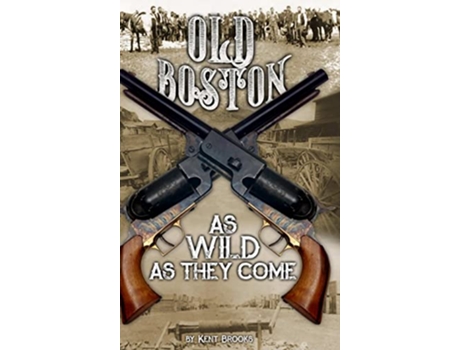 Livro Old Boston As Wild As They Come de Kent Brooks (Inglês)