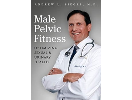 Livro Male Pelvic Fitness Optimizing Sexual Urinary Health de Andrew L Siegel MD (Inglês)