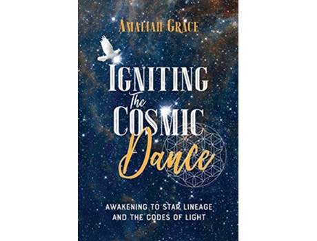 Livro Igniting the Cosmic Dance Awakening to Star Lineage and the Codes of Light de Amaliah Grace (Inglês)