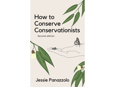 Livro How to Conserve Conservationists: 2nd Edition Jessie Panazzolo (Inglês)