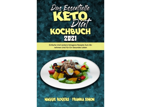 Livro Das Essentielle Keto-Diät-Kochbuch 2021 Einfache Und Leckere Ketogene Rezepte Zum Abnehmen Und Für Ein Gesundes Leben de Maggie Rogers (Inglês)
