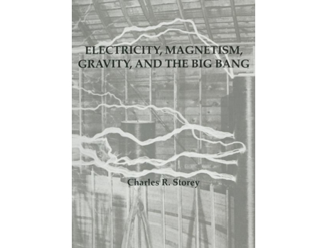 Livro Electricity, Magnetism, Gravity amp The Big Bang de Storey, Charles et al. (Inglês)