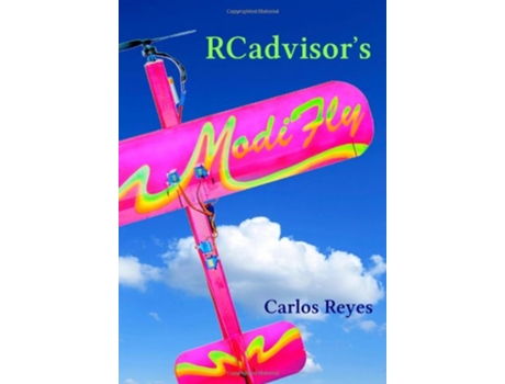 Livro RCadvisors ModiFly Design and Build From Scratch Your Own Modern Flying Model Airplane In One Day for Just 5 de Carlos Reyes (Inglês)