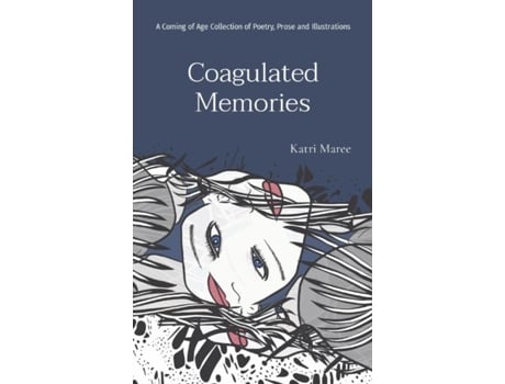 Livro Coagulated Memories A Coming Of Age Collection Of Poetry, Prose And Illustrations De Katri Maree (inglês)